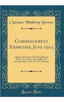 Commencement Exercises, June 1915: Address of Clarence Winthrop Bowen, Ph.D., New York, And, Address of Lyon Gardiner Tyler, LL. D., President (Classic Reprint)