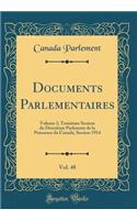 Documents Parlementaires, Vol. 48: Volume 3, Troisième Session du Douzième Parlement de la Puissance du Canada, Session 1914 (Classic Reprint)