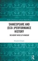 Shakespeare and (Eco-)Performance History: The Merry Wives of Windsor(Studies in Performance and Early Modern Drama)