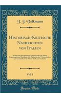 Historisch-Kritische Nachrichten Von Italien, Vol. 1: Welche Eine Beschreibung Dieses Landes Der Sitten, Regierungsform, Handlung, Des Zustandes Der Wissenschaften Und Insonderheit Der Werke Der Kunst Enthalten (Classic Reprint): Welche Eine Beschreibung Dieses Landes Der Sitten, Regierungsform, Handlung, Des Zustandes Der Wissenschaften Und Insonderheit Der Werke Der Kunst E