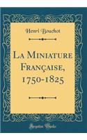 La Miniature FranÃ§aise, 1750-1825 (Classic Reprint)