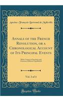 Annals of the French Revolution, or a Chronological Account of Its Principal Events, Vol. 3 of 4: With a Variety of Anecdotes and Characters Hitherto Unpublished (Classic Reprint)