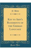 Key to Ahn's Rudiments of the German Language (Classic Reprint)