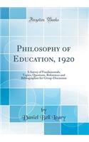 Philosophy of Education, 1920: A Survey of Fundamentals, Topics, Questions, References and Bibliographies for Group-Discussion (Classic Reprint)