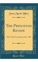 The Princeton Review: Fifty-Ninth Year; January-June, 1883 (Classic Reprint)