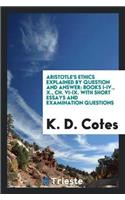Aristotle's Ethics Explained by Question and Answer