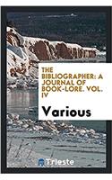 The Bibliographer: A Journal of Book-Lore. Vol. IV