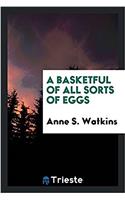 A Basketful of All Sorts of Eggs