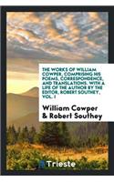 Works, Comprising His Poems, Correspondence, and Translations. with a Life of the Author by the Editor, Robert Southey