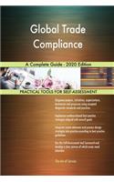 Global Trade Compliance A Complete Guide - 2020 Edition