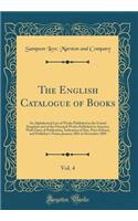 The English Catalogue of Books, Vol. 4: An Alphabetical List of Works Published in the United Kingdom and of the Principal Works Published in America, with Dates of Publication, Indication of Size, Price Edition, and Publisher's Name; January 1881