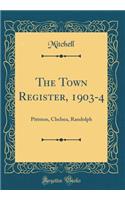 The Town Register, 1903-4: Pittston, Chelsea, Randolph (Classic Reprint)
