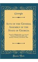 Acts of the General Assembly of the State of Georgia: Passed in Milledgeville, at an Annual Session in December 1865, and January, February, and March, 1866 (Classic Reprint)