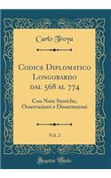 Codice Diplomatico Longobardo dal 568 al 774, Vol. 2: Con Note Storiche, Osservazioni e Dissertazioni (Classic Reprint)