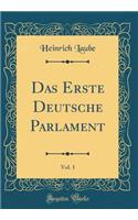 Das Erste Deutsche Parlament, Vol. 1 (Classic Reprint)