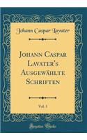 Johann Caspar Lavater's Ausgewhlte Schriften, Vol. 3 (Classic Reprint)