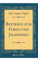 Beiträge zum Forst-und Jagdwesen (Classic Reprint)