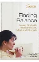 Sisters: Bible Study for Women - Finding Balance Leader's Guide: Loving God with Heart and Soul, and Mind and Strength