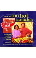 Cooking with Too Hot Tamales: Recipes & Tips from TV Food's Spiciest Cooking Duo