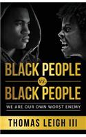 Black People vs. Black People: We Are Our Own Worst Enemy