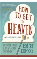 How to Get to Heaven (Without Really Dying)