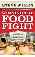 Winning the Food Fight: Victory in the Physical and Spiritual Battle for Good Food and a Healthy Lifestyle