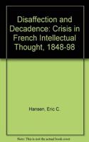 Disaffection and Decadence: Crisis in French Intellectual Thought, 1848-98