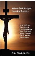 When God Stopped Keeping Score...