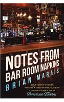 Notes from Bar Room Napkins: Thoughts, Events, Poetry, Philosophical Ideas, Lyrics, Stories from American Taverns