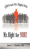 He's Not Mr. Right He's Mr. Right for You!