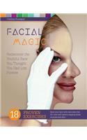 Facial Magic - Rediscover the Youthful Face You Thought You Had Lost Forever!