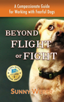Beyond Flight or Fight: A Compassionate Guide for Working with Fearful Dogs(English)