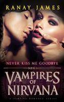 Vampires of Nirvana: Book 1 Never Kiss Me Goodbye: Large Print Edition a Vampire Romance Series