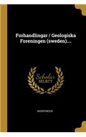 Forhandlingar / Geologiska Foreningen (sweden)....