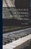 Golden Age of German Music and Its Origins