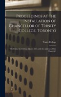 Proceedings at the Installation of Chancellor of Trinity College, Toronto [microform]