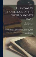 R.G. Knowles' Knowledge of the World and Its Ways [microform]