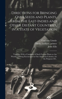 Directions for Bringing Over Seeds and Plants, From the East-Indies and Other Distant Countries, in a State of Vegetation