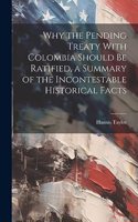 Why the Pending Treaty With Colombia Should be Ratified, a Summary of the Incontestable Historical Facts