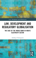 Law, Development and Regulatory Globalisation: The Case of the World Bank in India's Electricity Sector(Law, Development and Globalization)