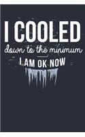 I Cooled Down To The Minimum I Am 0K Now