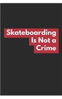 Skateboarding Is Not a Crime: Skateboarding Journal (Personalized Gift for Skateboarder)