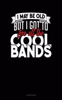 I May Be Old, But I Got To See All The Cool Bands: 8 Column Ledger(375 8 Column Ledger)
