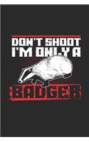 Don't Shoot I'm Only A Badger: Badger Notebook, Graph Paper (6" x 9" - 120 pages) Animal Themed Notebook for Daily Journal, Diary, and Gift