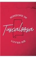 Someone in Tuscaloosa loves me: 6x9 120-page lined notebook journal notepad scribble book diary workbook for born and raised Alabama