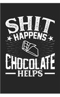 Shit Happens Chocolate Helps: 100 page 6 x 9 Blank lined journal for food lovers funny foodie Gift to jot down his daily ideas and notes