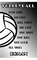 Volleyball Stay Low Go Fast Kill First Die Last One Shot One Kill Not Luck All Skill Roman