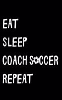 Eat Sleep Coach Soccer Repeat