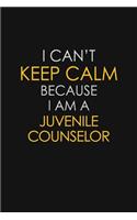 I Can't Keep Calm Because I Am A Juvenile Counselor