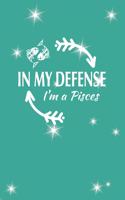 In My Defense I'm A Pisces: Pisces Zodiac Sign Blank Lined Journal